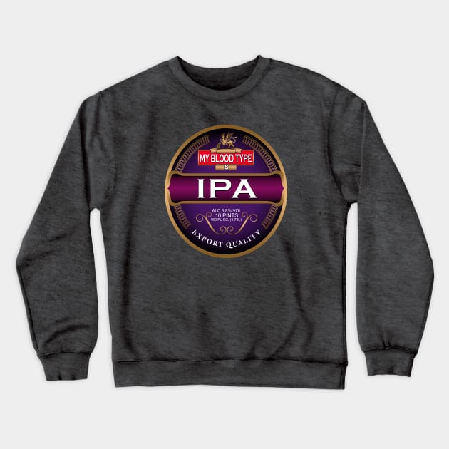 My Blood Type Is IPA by Basement Mastermind Crewneck Sweatshirt by BasementMaster